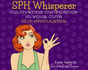 The SPH Whisperer: Cultivating Confidence in Your Cute Clit-Stimulator - Erotic Audio