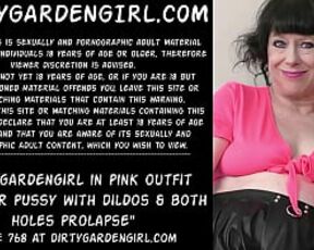 Dirtygardengirl in pink outfit fuck her pussy with dildos & both holes prolapse