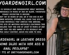 Dirtygardengirl in leather dress fuck gnome dildo with her ass & anal prolapse